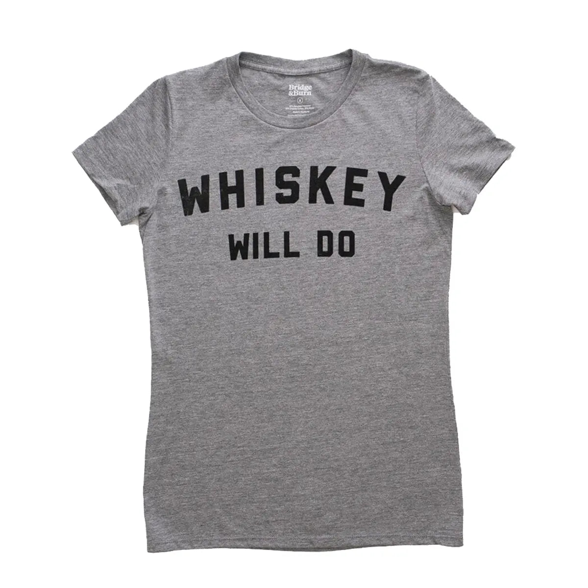 Women's Whiskey Will Do Tee / Grey